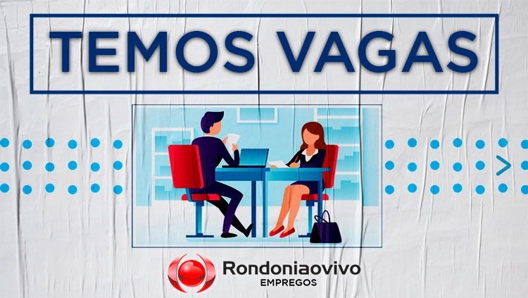 OPORTUNIDADES: Novas vagas cadastradas no jornal Rondoniaovivo para esta segunda (13)