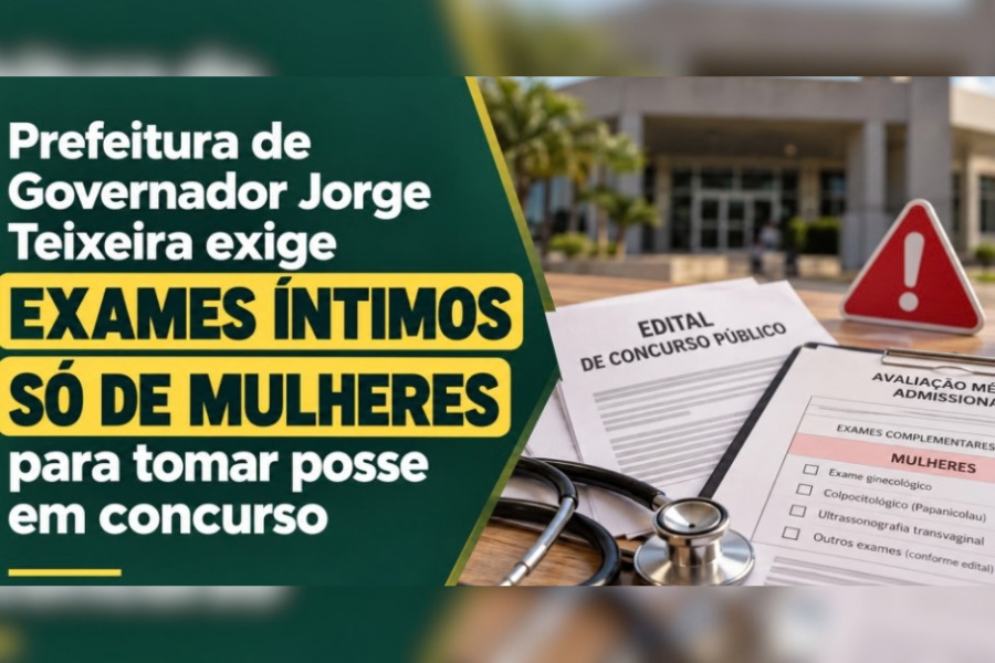 GOVERNADOR JORGE TEIXEIRA: Prefeitura exige exames íntimos só de mulheres para posse