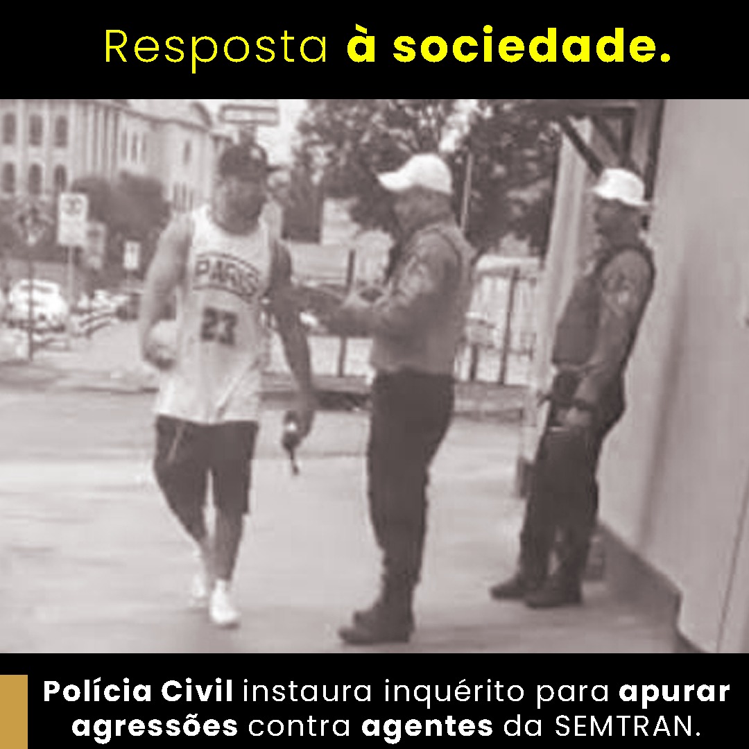 RESPOSTA: Polícia Civil instaura inquérito para apurar agressões contra agentes da Semtran 