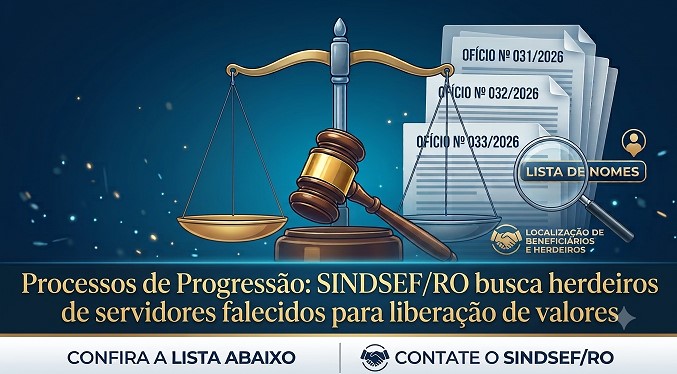 SINDSEF/RO: Sindicato busca herdeiros de servidores falecidos para liberação de valores