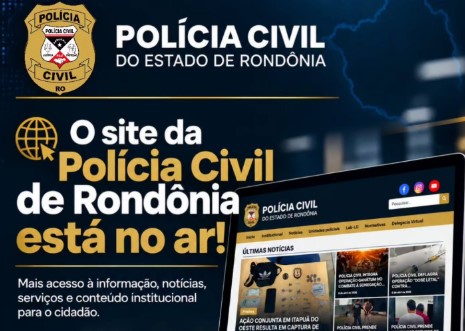 POLÍCIA CIVIL: Novo site amplia acesso a serviços e informações em RO