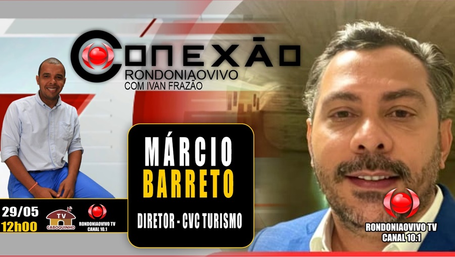 ENTREVISTA: Márcio Barreto, da CVC Turismo para RO e Amazonas, fala sobre viagem