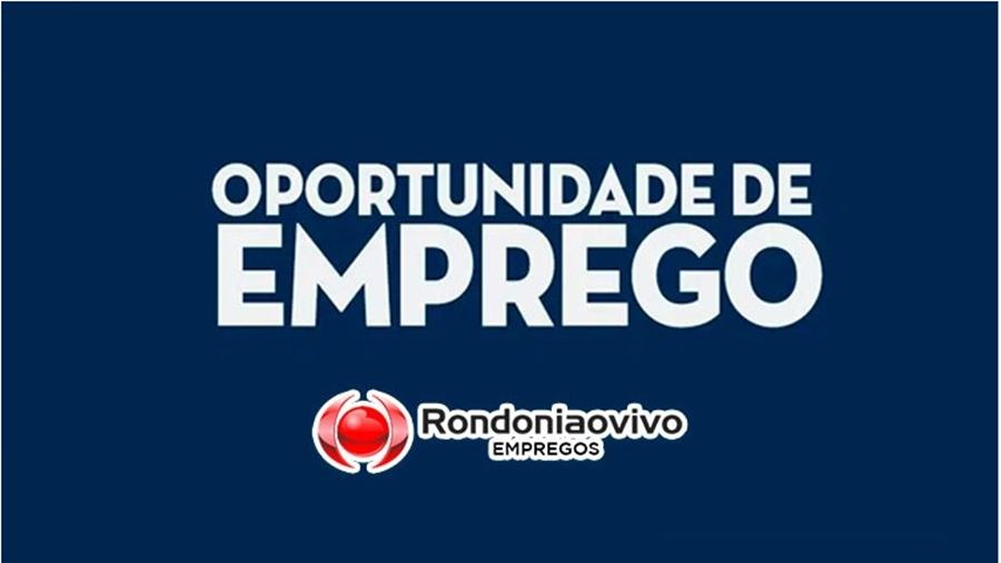 EMPREGO: Veja as novas chances no Rondoniaovivo para esta terça-feira (27)