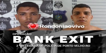 SAIDINHA DE BANCOS: Identificados criminosos presos durante Operação Bank Exit da Polícia Civil
