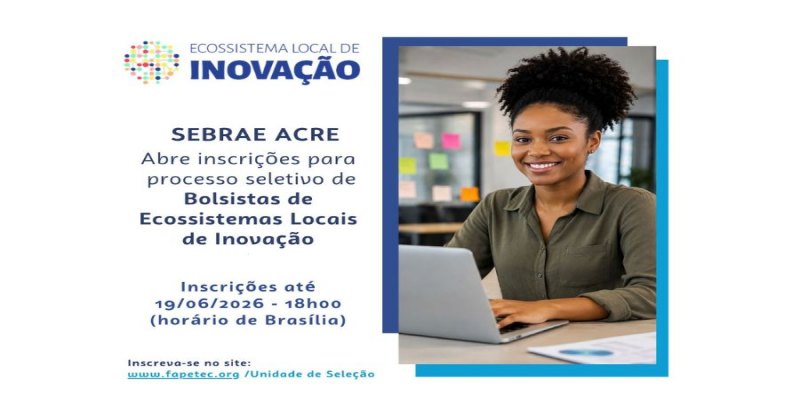 RETA FINAL:  Inscrições para Novo Processo Seletivo do Sebrae Acre terminam nesta sexta-feira