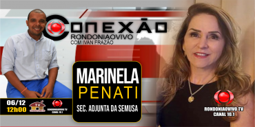 MARINELA PENATI - SECRETÁRIA ADJUNTA DA SEMUSA - CONEXÃO RONDONIAOVIVO - 06/12/22