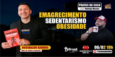 #109 SEDENTARISMO, OBESIDADE E EMAGRECIMENTO - PROF. ROSINALDO - PRATAS DA CASA - 06/02/23