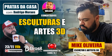 #69 MIKE OLIVEIRA - ESCULTURAS E ARTES 3D - PRATAS DA CASA 23/11/2022